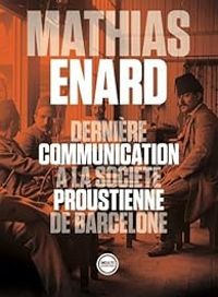 Couverture du livre Dernière communication à la société proustienne de Barcelone - Mathias Enard