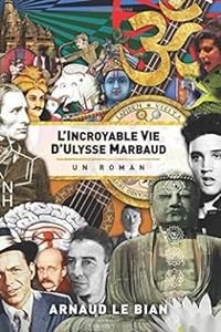 Couverture du livre L'incroyable vie d'Ulysse Marbaud - Arnaud Le Bian