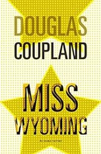 Douglas Coupland - Miss Wyoming