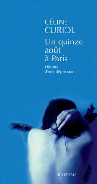 Couverture du livre Un quinze août à paris: Histoire d'une dépression - Celine Curiol