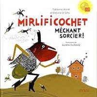 Fabienne Morel - Debora Di Gilio - Aurelie Guillerey - Mirlificochet méchant sorcier !