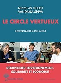 Nicolas Hulot - Lionel Astruc - Vandana Shiva - Le cercle vertueux