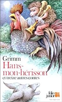 Jacob Et Wilhelm Grimm - Hans-mon-Hérisson et treize autres contes