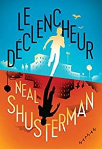 Couverture du livre Le déclencheur - Neal Shusterman