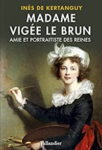 Ines De Kertanguy - Madame Vigée Le Brun 