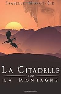 Couverture du livre La citadelle dans la montagne - Isabelle Morot Sir