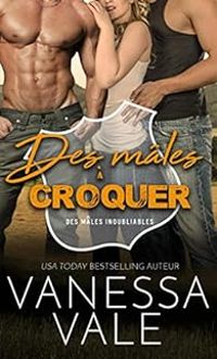 Couverture du livre Des mâles à croquer - Vanessa Vale