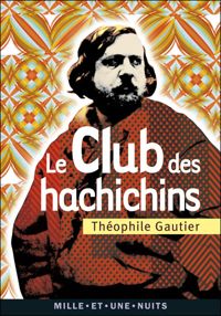 Couverture du livre Le Club des Hachichins: Suivi de La Pipe d'Opium - Theophile Gautier