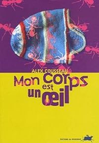 Couverture du livre Mon corps est un oeil - Alex Cousseau