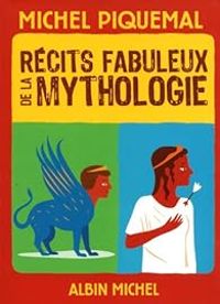 Michel Piquemal - Récits fabuleux de la mythologie