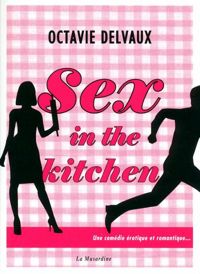 Couverture du livre Sex in the kitchen - Octavie Delvaux