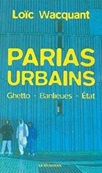 Couverture du livre Parias urbains : Ghetto, banlieues, Etat - Loic Wacquant