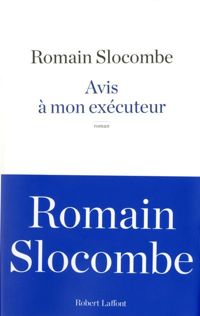 Couverture du livre Avis à mon exécuteur - Romain Slocombe