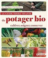 Couverture du livre Le guide Terre vivante du potager bio - Jean Paul Thorez - Christian Boue - Pascal Aspe