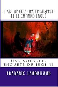 Frederic Lenormand - L'art de cuisiner le suspect et le canard laqué