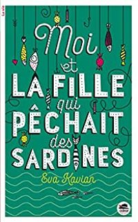 Couverture du livre Moi et la fille qui pêchait des sardines - Eva Kavian