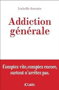 Couverture du livre Addiction générale - Isabelle Sorente