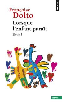 Francoise Dolto - Lorsque l'enfant paraît - tome 1 