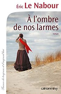 Couverture du livre À l'ombre de nos larmes - Eric Le Nabour