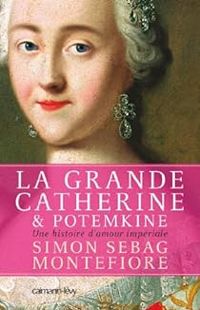 Simon Sebag Montefiore - La Grande Catherine & Potemkine. Une histoire d'mour impériale