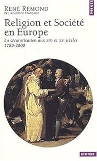 Rene Remond - Religion et société en Europe . La sécularisation aux XIXe et XXe siècles