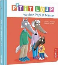 Orianne Lallemand - P'tit Loup va chez Papi et Mamie