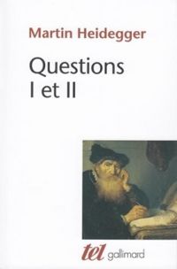 Martin Heidegger - Questions : I et II