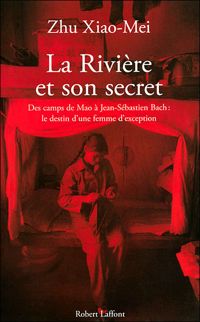 Couverture du livre La rivière et son secret. Des camps de Mao à Jean - Zhu Xiao Mei