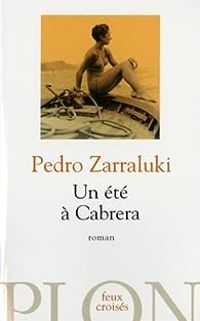 Pedro Zarraluki - Un été à Cabrera