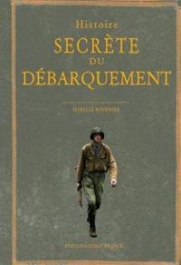 Couverture du livre Histoire secrète du débarquement - Isabelle Bournier