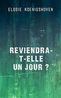 Elodie Koenigshoven - Reviendra-t-elle un jour ?