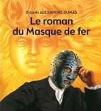 Couverture du livre Le roman du masque de fer - Texte abrégé - Alexandre Dumas