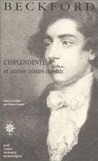 William Beckford - L'Esplendente et autres contes inédits