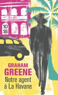 Graham Greene - Notre Agent à la Havane