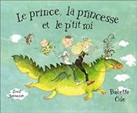 Couverture du livre Le Prince, la princesse et le p'tit roi - Babette Cole