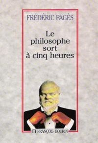 Couverture du livre Le philosophe sort à cinq heures - Frederic Pages