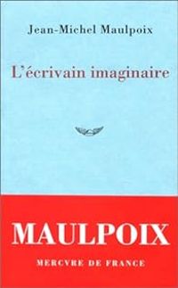 Jean Michel Maulpoix - L'écrivain imaginaire