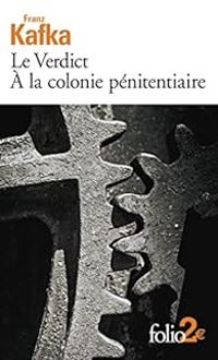 Franz Kafka - Le Verdict - À la colonie pénitentiaire