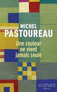 Couverture du livre Une couleur ne vient jamais seule - Michel Pastoureau