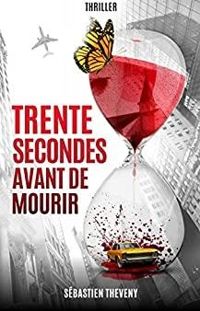 Couverture du livre Trente secondes avant de mourir - Sebastien Theveny