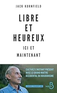 Jack Kornfield - Libre et heureux ici et maintenant