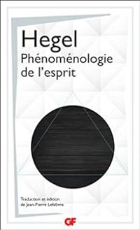 Georg Wilhelm Friedrich Hegel - Roger-pol Droit - Jean-pierre Lefebvre - Phénoménologie de l'Esprit