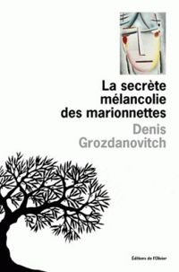 Denis Grozdanovitch - La secrète mélancolie des marionnettes