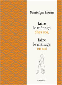 Couverture du livre FAIRE LE MENAGE CHEZ SOI LE MENAGE EN SOI - Dominique Loreau