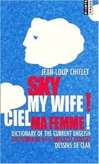 Jean Loup Chiflet - Sky My Wife! Ciel Ma Femme!