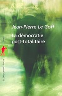 Jean Pierre Le Goff - La démocratie post-totalitaire