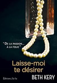 Couverture du livre Laisse-moi te désirer - Beth Kery