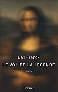 Couverture du livre Le vol de la Joconde - Dan Franck