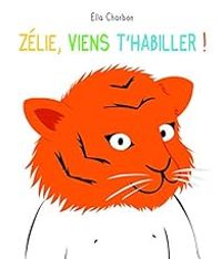 Ella Charbon - Zélie, viens t'habiller !