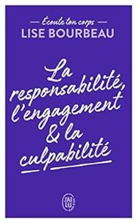 Couverture du livre La responsabilité, l'engagement et la culpabilité - Lise Bourbeau